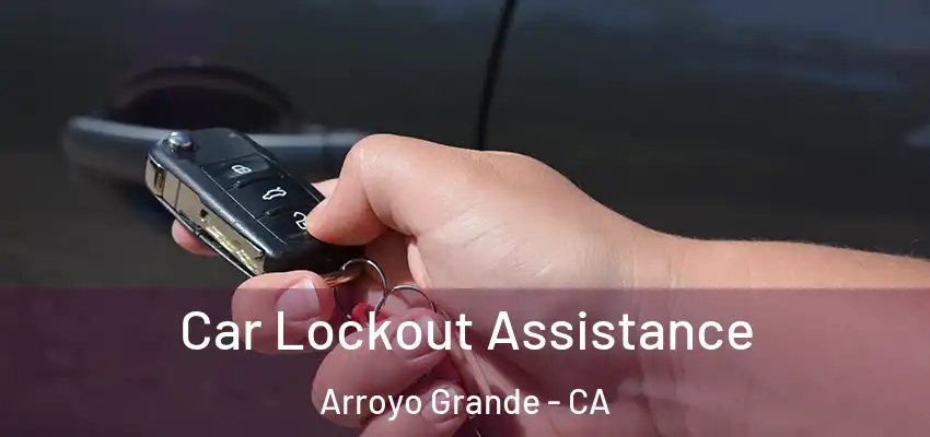 Car Lockout Assistance Arroyo Grande - CA