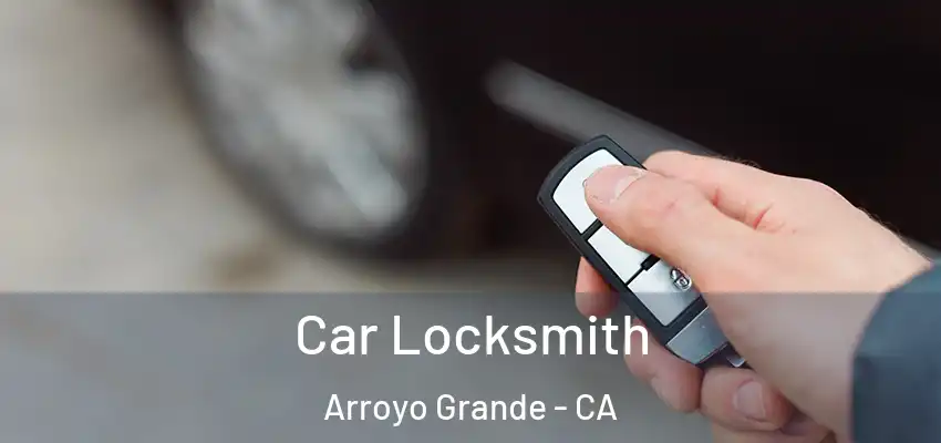  Car Locksmith Arroyo Grande - CA
