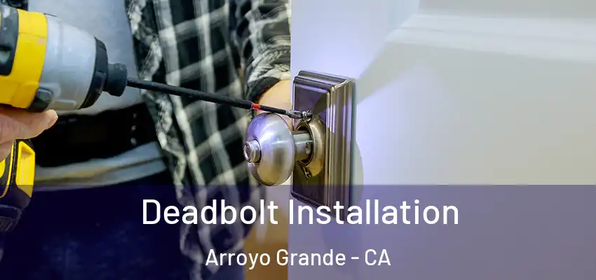  Deadbolt Installation Arroyo Grande - CA