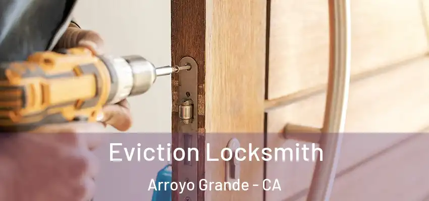  Eviction Locksmith Arroyo Grande - CA