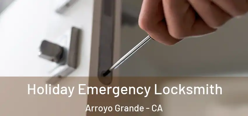  Holiday Emergency Locksmith Arroyo Grande - CA